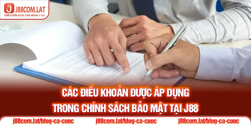 Các điều khoản được áp dụng trong chính sách bảo mật tại J88