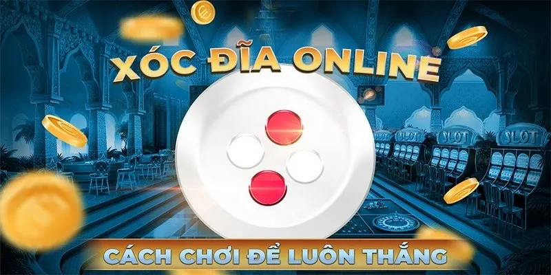 Cách chơi xóc đĩa theo 2 hình thức