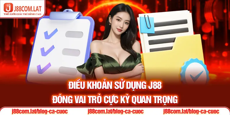 Điều khoản sử dụng J88 đóng vai trò cực kỳ quan trọng