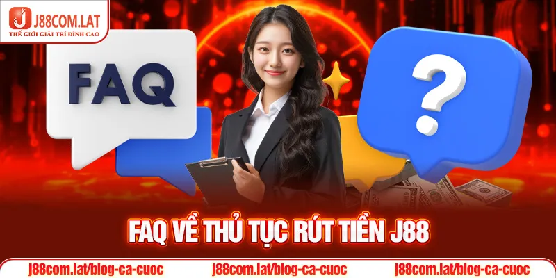 FAQ về thủ tục Rút tiền J88