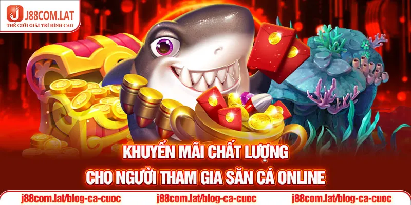 Khuyến mãi chất lượng cho người tham gia săn cá online