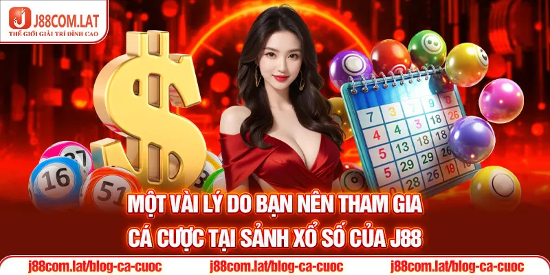 Một vài lý do bạn nên tham gia cá cược tại sảnh xổ số của J88