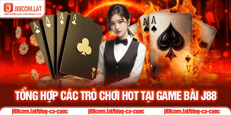 Tổng hợp các trò chơi hot tại game bài J88