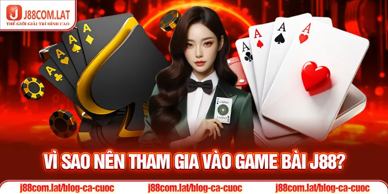 Vì sao nên tham gia vào game bài J88?